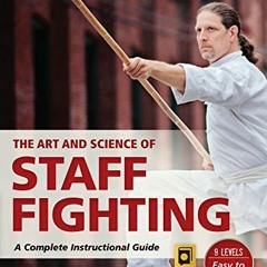 ✔️ [PDF] Download The Art and Science of Staff Fighting: A Complete Instructional Guide (Martial