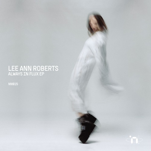 Premiere: Lee Ann Roberts - Always In Flux [NN015]