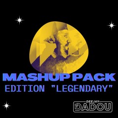 DJ DADOU - Mashup Pack "EDITION LEGENDARY" Volume 1