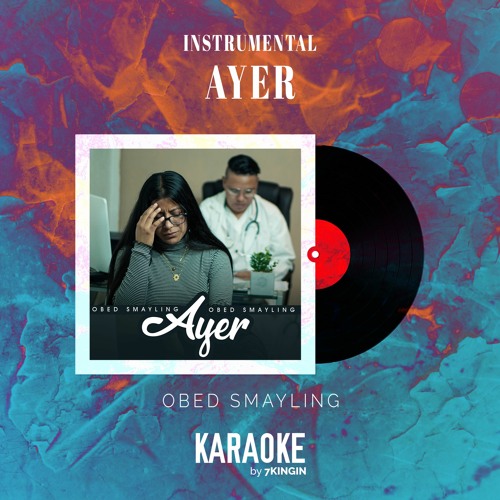 Ayer - Madiel Lara (Instrumental Versión Obed Smayling) KARAOKE by 7KINGIN