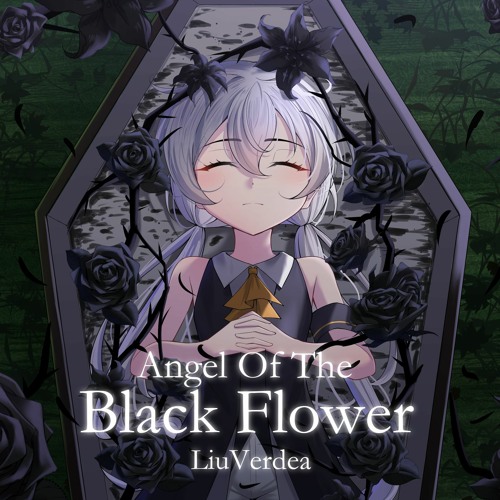 Angel Of The Black Flower [Phantasma Of The End] - LiuVerdea