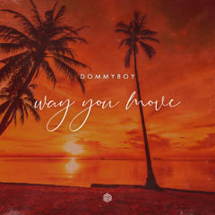 Dommyboy - Way You Move