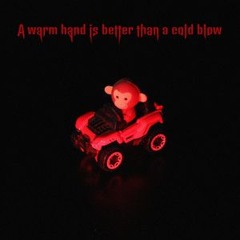 A Warm Hand Is Better Than A Cold Blow