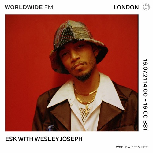 Esk on Worldwide w/ Wesley Joseph (16th July 2021)