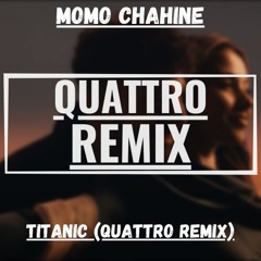 Momo Chahine - Titanic (QUATTRO Remix)