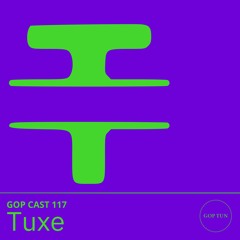 Gop Cast 117 - Tuxe