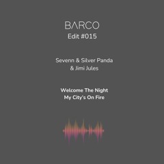 #015 : Welcome The Night My City's On Fire (Barco Edit) [FREE DOWNLOAD]