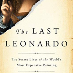 [View] KINDLE 📝 The Last Leonardo: The Secret Lives of the World's Most Expensive Pa
