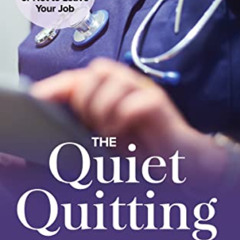 [GET] PDF 💌 The Quiet Quitting Nurse : 8 Steps to Help You Decide Whether or Not to