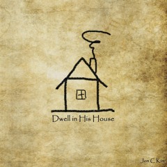 Dwell In His House