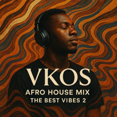 AFRO HOUSE MIX | VKOS | The Best Vibes 2