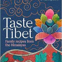 FREE PDF 🖌️ Taste Tibet: Family Recipes from the Himalayas by Julie Kleeman,Yeshi Ja
