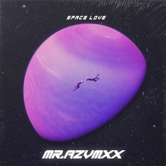 MR.AZVMXX - SPACE LOVE