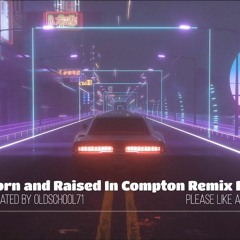 Born And Raised In Compton Remix Blend