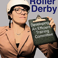 [READ] PDF 🖊️ The Business of Roller Derby: Developing an Efficient Training Committ