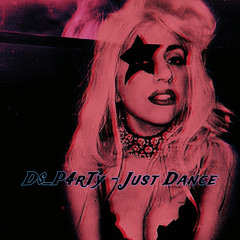 D$_P4rTy - Just Dance (Lady Gaga)