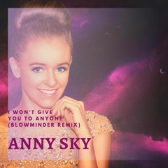 Anny Sky - I won't give you to anyone (Blowminder Bootleg Mix)