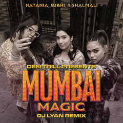 Mumbai Magic (DJ LYAN Remix) [feat. Natania, Subhi & Shalmali Kholgade]