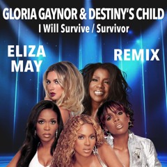 Gloria Gaynor & Destinys Child - I Will Survive / Survivor (Eliza May Remix)