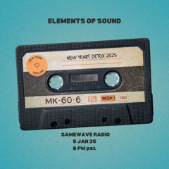 Elements of Sound "New Years Detox" Episode (Samewave Radio January 2025)
