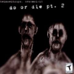 do or die!! pt. 2 / ft. twinswitchys prod me