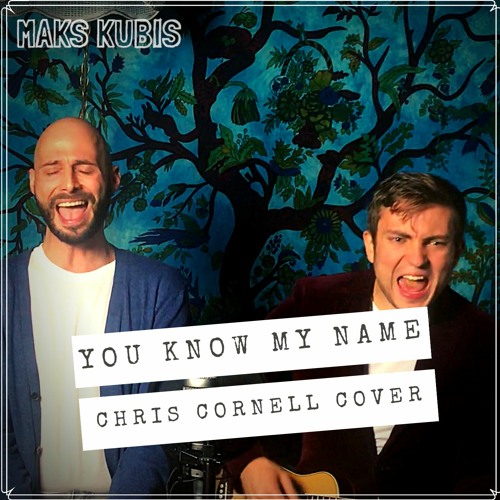 Stream You Know My Name Chris Cornell Cover By Maks Kubis Listen Online For Free On Soundcloud