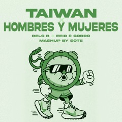Taiwan X Hombres Y Mujeres - Rels B x Feid & Gordo // Edit by Sote