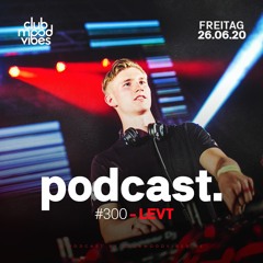 Club Mood Vibes Podcast #300: LEVT