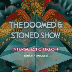 The Doomed and Stoned Show - Intergalactic Takeoff (S7E14)