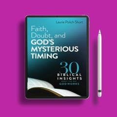 Faith, Doubt, and God's Mysterious Timing: 30 Biblical Insights about the Way God Works . Grati