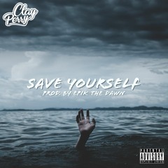 Clay Perry - Save Yourself (Epik The Dawn)
