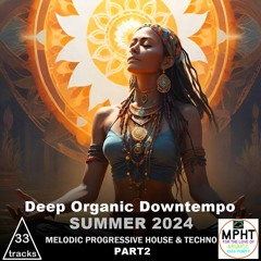 Deep Organic Downtempo Summer 2024 Part 02 MPHT new Electronic Dance EDM SUN SOL IBIZA DJ MPHT