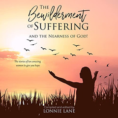 download EBOOK 🧡 The Bewilderment of Suffering: . . . and the Nearness of God! by  L