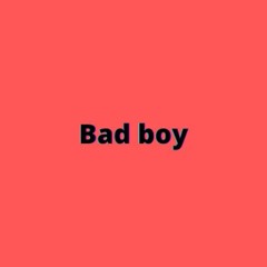 Bad  boy