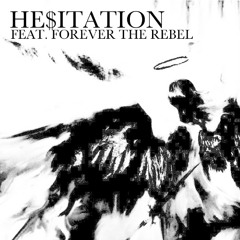 HE$ITATION (Feat. Forever The Rebel)