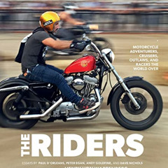[FREE] EBOOK 📒 The Riders: Motorcycle Adventurers, Cruisers, Outlaws, and Racers the