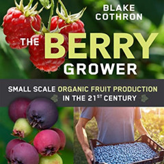 [Read] KINDLE ✉️ The Berry Grower: Small Scale Organic Fruit Production in the 21st C