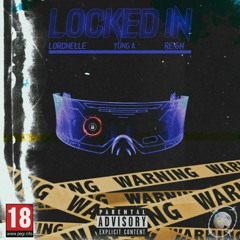 LOCKED !N (LORDNELLE × YUNG A & RE!GN)