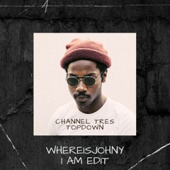 [FREE DOWNLOAD] CHANNEL TRES - TOPDOWN (WHEREISJOHNY 1 AM EDIT)