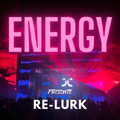 RE-LURK Presents : ENERGY