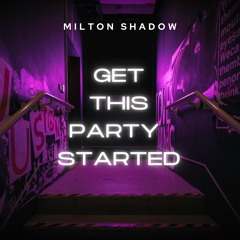 Milton Shadow - Get This Party Started