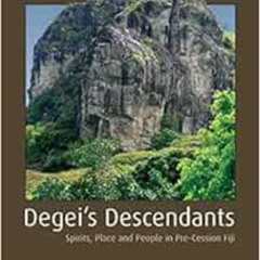 ACCESS EBOOK 💓 Degei's Descendants: Spirits, Place and People in Pre-Cession Fiji (T