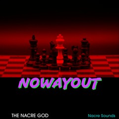 NOWAYOUT - By NACRE