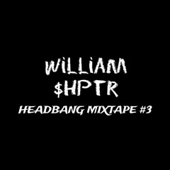 WilliamShptr - HEADBANG MIXTAPE #3