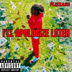 Flizzash - I'll Apologize Later