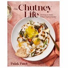 Read [ePUB] *Book The Chutney Life: 100 Easy-to-Make Indian-Inspired Recipes