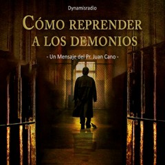 Cómo reprender a los Demonios - Pr. Juan Cano