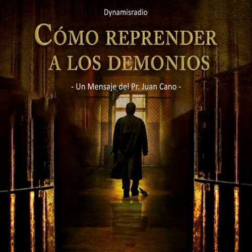 Stream episode Cómo reprender a los Demonios - Pr. Juan Cano by Pastor ...