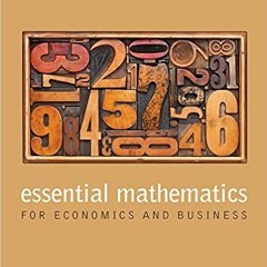 [ACCESS] [PDF EBOOK EPUB KINDLE] Essential Mathematics for Economics and Business by