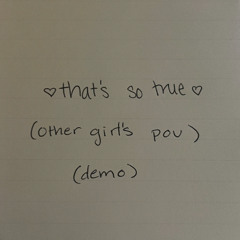 that's so true (other girl's pov)(demo)